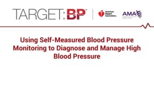 Using Self-Measured Blood Pressure Monitoring to Diagnose and Mange High Blood Pressure